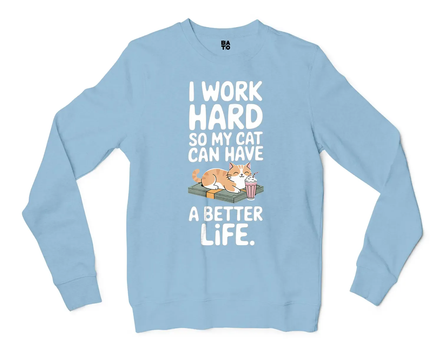 I Work Hard, So My Cat Can Have A Better Life Men/Unisex Long Sleeve T-Shirt in Light Blue Color