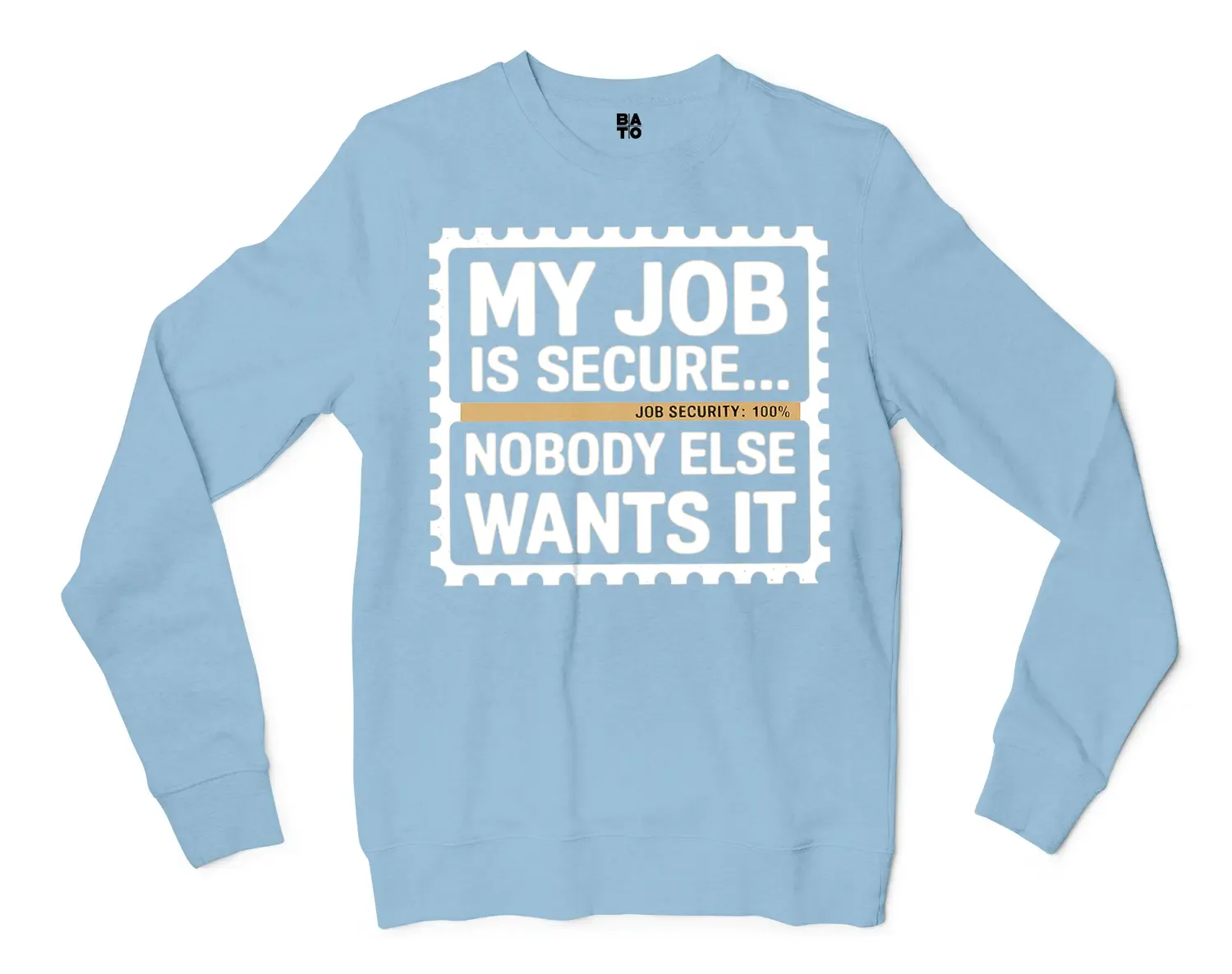 My Job Is Secure, Nobody Else Wants It Men/Unisex Long Sleeve T-Shirt in Light Blue Color