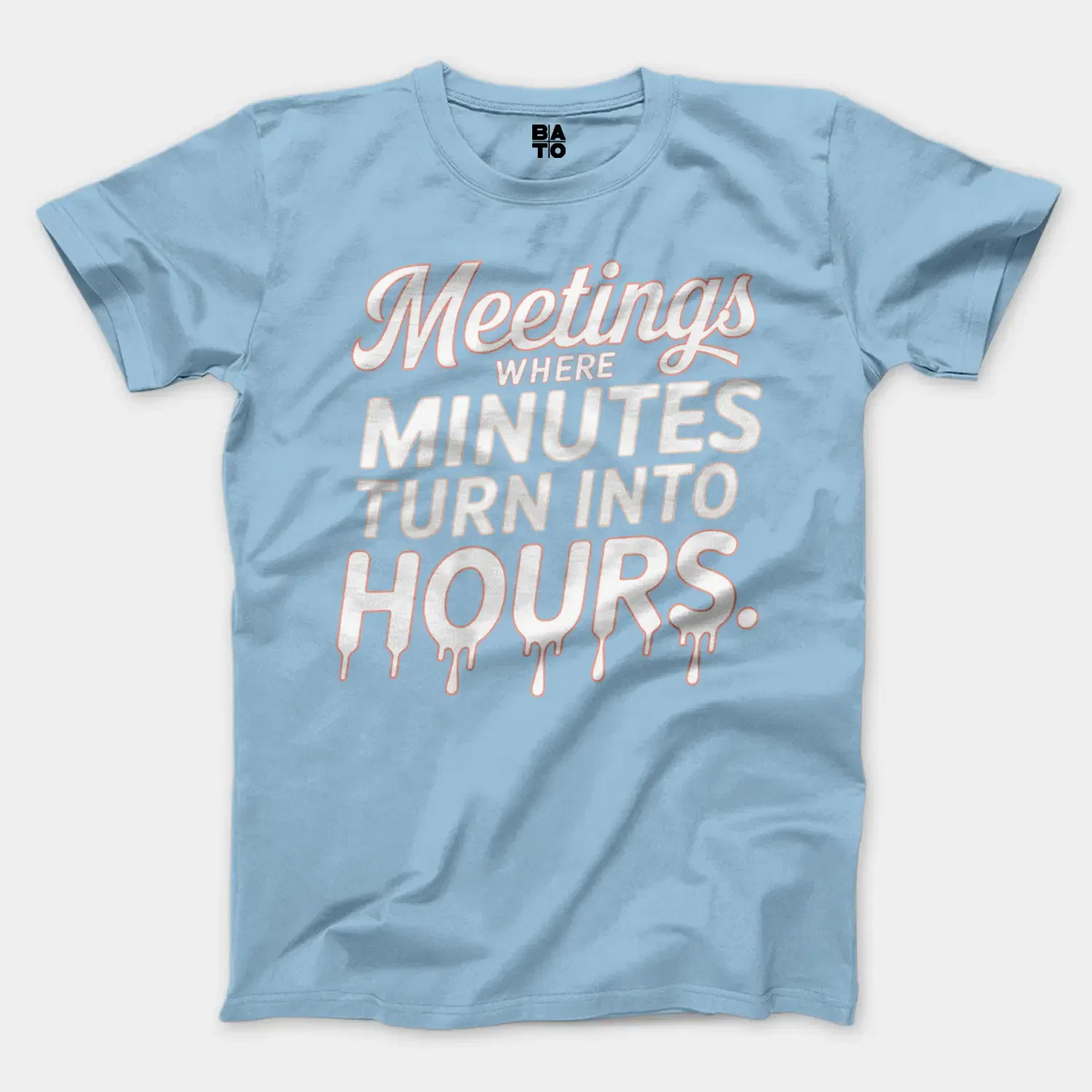Meetings, Where Minutes Turn Into Hours Men/Unisex T-Shirt in Light Blue Color
