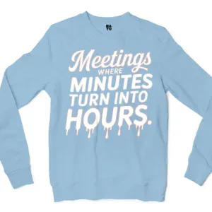 Meetings, Where Minutes Turn Into Hours Men/Unisex Long Sleeve T-Shirt in Light Blue Color