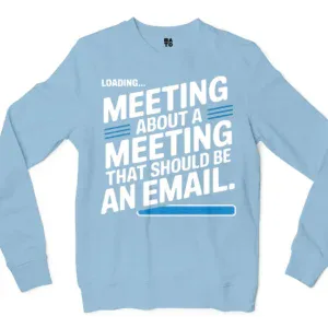Meeting About A Meeting That Should Be An Email Men/Unisex Long Sleeve T-Shirt in Light Blue Color