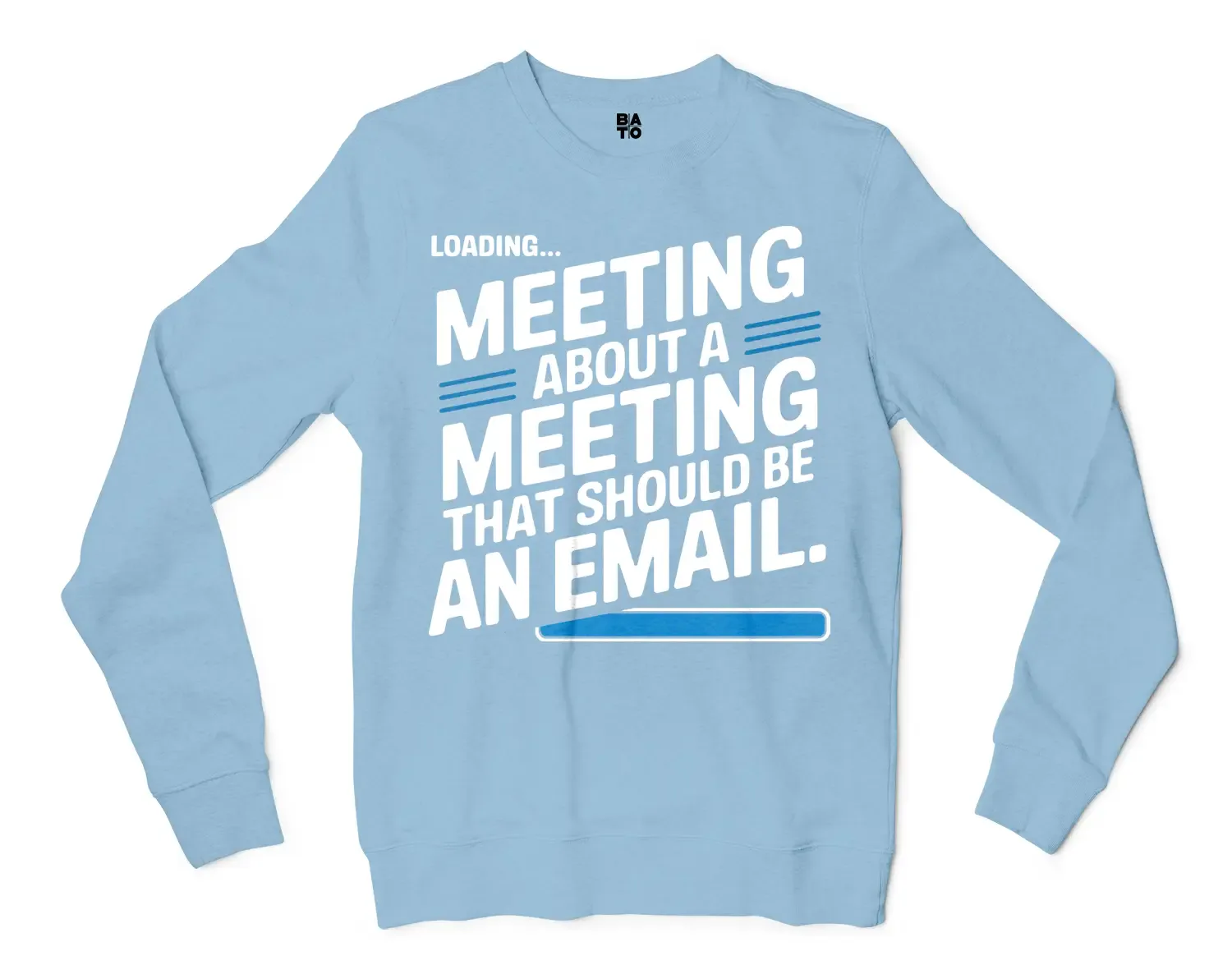 Meeting About A Meeting That Should Be An Email Men/Unisex Long Sleeve T-Shirt in Light Blue Color