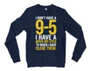 I Dont Have A 9 5, I Have A Open My Eyes To When I Close Them Men/Unisex Long Sleeve Sweatshirt in Navy Color