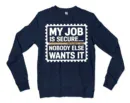 My Job Is Secure, Nobody Else Wants It Men/Unisex Long Sleeve Sweatshirt in Navy Color