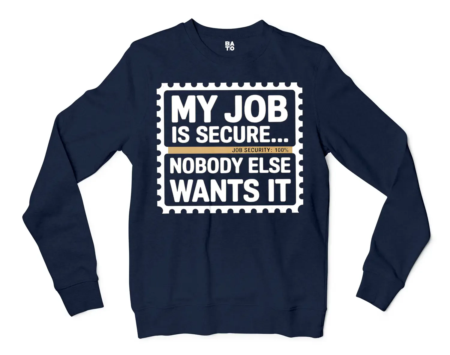 My Job Is Secure, Nobody Else Wants It Men/Unisex Long Sleeve Sweatshirt in Navy Color