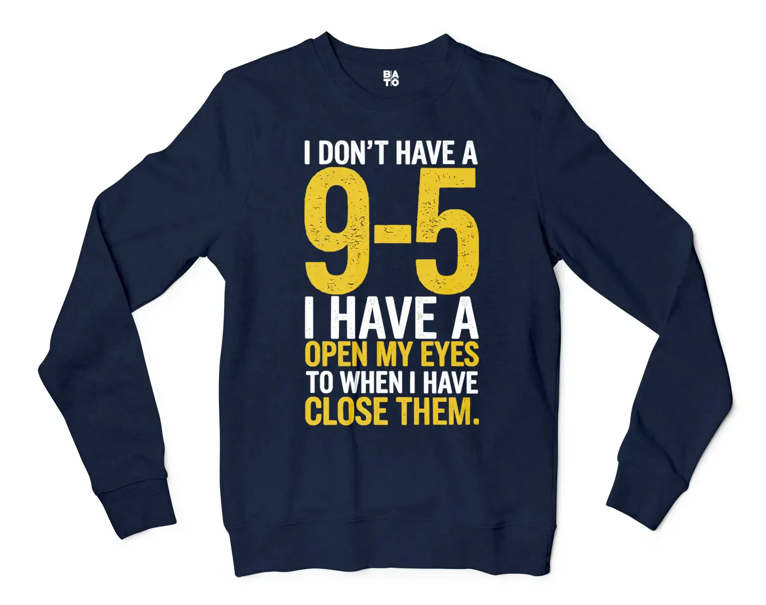I Dont Have A 9 5, I Have A Open My Eyes To When I Close Them Men/Unisex Long Sleeve T-Shirt in Navy Color