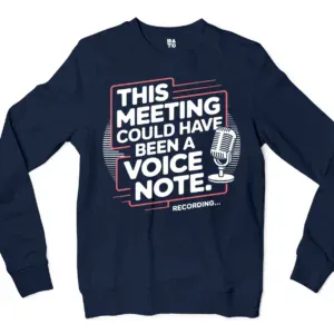 This Meeting Could Have Been A Voice Note Men/Unisex Long Sleeve Sweatshirt in Navy Color