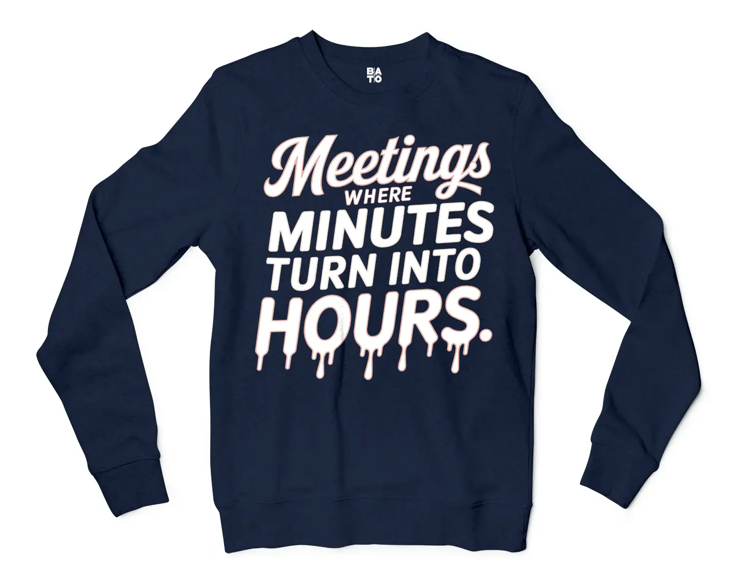 Meetings, Where Minutes Turn Into Hours Men/Unisex Long Sleeve Sweatshirt in Navy Color