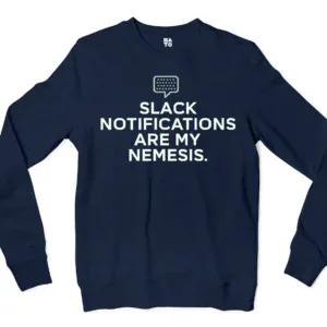 Slack Notifications Are My Nemesis Men/Unisex Long Sleeve Sweatshirt in Navy Color