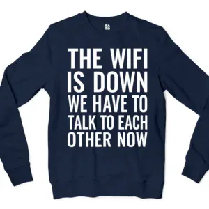 The Wifi Is Down, Do We Have To Talk To Each Other Now Men/Unisex Long Sleeve Sweatshirt in Navy Color