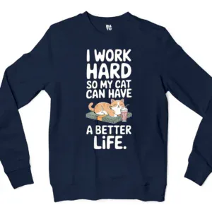 I Work Hard, So My Cat Can Have A Better Life Men/Unisex Long Sleeve T-Shirt in Navy Color
