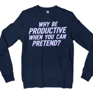 Why Be Productive When You Can Pretend Men/Unisex Long Sleeve T-Shirt in Navy Color