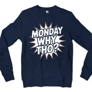 Monday, Why Tho Men/Unisex Long Sleeve Sweatshirt in Navy Color