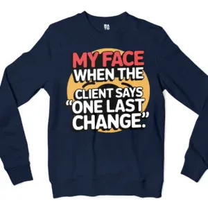 My Face When The Client Says One Last Change Men/Unisex Long Sleeve T-Shirt in Navy Color