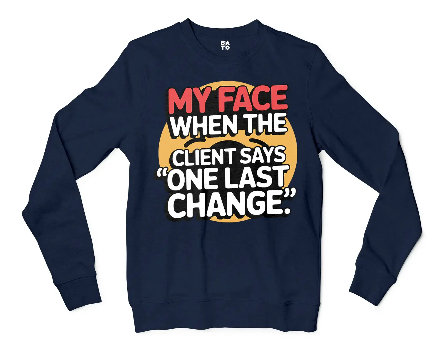 My Face When The Client Says One Last Change Men/Unisex Long Sleeve T-Shirt in Navy Color