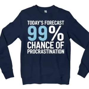 Todays Forecast, 99 Percent Chance Of Procrastination Men/Unisex Long Sleeve Sweatshirt in Navy Color