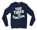To Tired To Function Men/Unisex Long Sleeve Sweatshirt in Navy Color