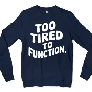 To Tired To Function Men/Unisex Long Sleeve Sweatshirt in Navy Color