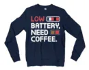 Low Battery, Need Coffee Men/Unisex Long Sleeve Sweatshirt in Navy Color