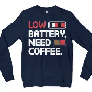 Low Battery, Need Coffee Men/Unisex Long Sleeve Sweatshirt in Navy Color