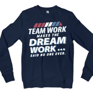 Teamwork Makes The Dream Work, Said No One Ever Men/Unisex Long Sleeve Sweatshirt in Navy Color