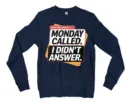 Monday Called, I Didnt Answer Men/Unisex Long Sleeve Sweatshirt in Navy Color