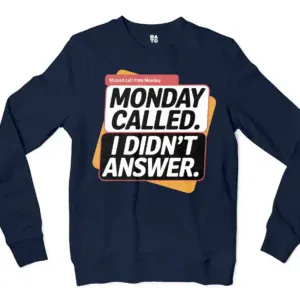 Monday Called, I Didnt Answer Men/Unisex Long Sleeve Sweatshirt in Navy Color