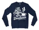 Iam 90 Percent Coffee 10 Percent Deadlines Men/Unisex Long Sleeve Sweatshirt in Navy Color
