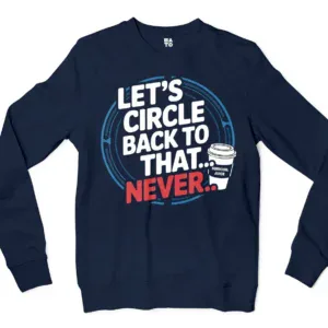 Lets Circle Back To That Never Men/Unisex Long Sleeve Sweatshirt in Navy Color