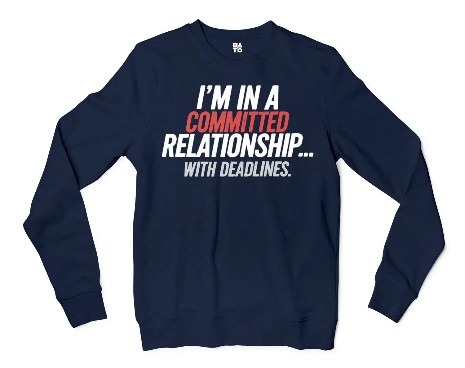 Im In A Committed Relationship With Deadlines Men/Unisex Long Sleeve Sweatshirt in Navy Color