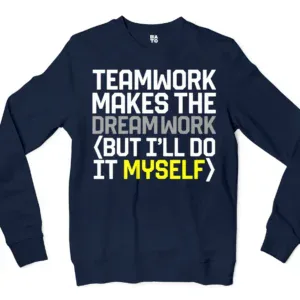 Teamwork Makes The Dreamwork, But Ill Do It Myself Men/Unisex Long Sleeve T-Shirt in Navy Color