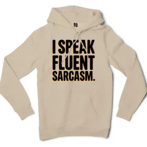 I Speak Fluent Sarcasm Men/Unisex Hoodie in Sandstone Color