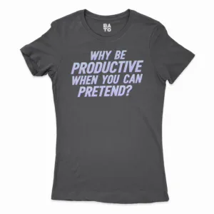 Why Be Productive When You Can Pretend Women's T-Shirt in Solid Black Color