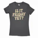 Is It Friday Yet Women's T-Shirt in Solid Black Color