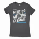 Meeting About A Meeting That Should Be An Email Women's T-Shirt in Solid Black Color