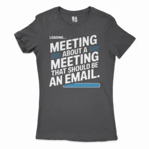 Meeting About A Meeting That Should Be An Email Women's T-Shirt in Solid Black Color