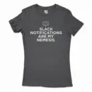 Slack Notifications Are My Nemesis Women's T-Shirt in Solid Black Color