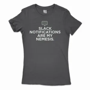 Slack Notifications Are My Nemesis Women's T-Shirt in Solid Black Color