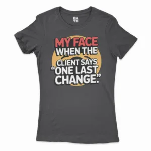 My Face When The Client Says One Last Change Women's T-Shirt in Solid Black Color
