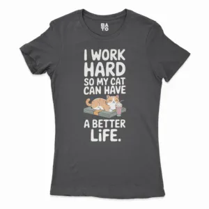 I Work Hard, So My Cat Can Have A Better Life Women's T-Shirt in Solid Black Color