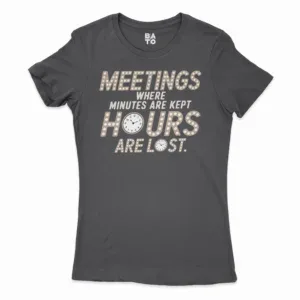 Meetings, Where Minutes Are Kept And Hours Are Lost Women's T-Shirt in Solid Black Color