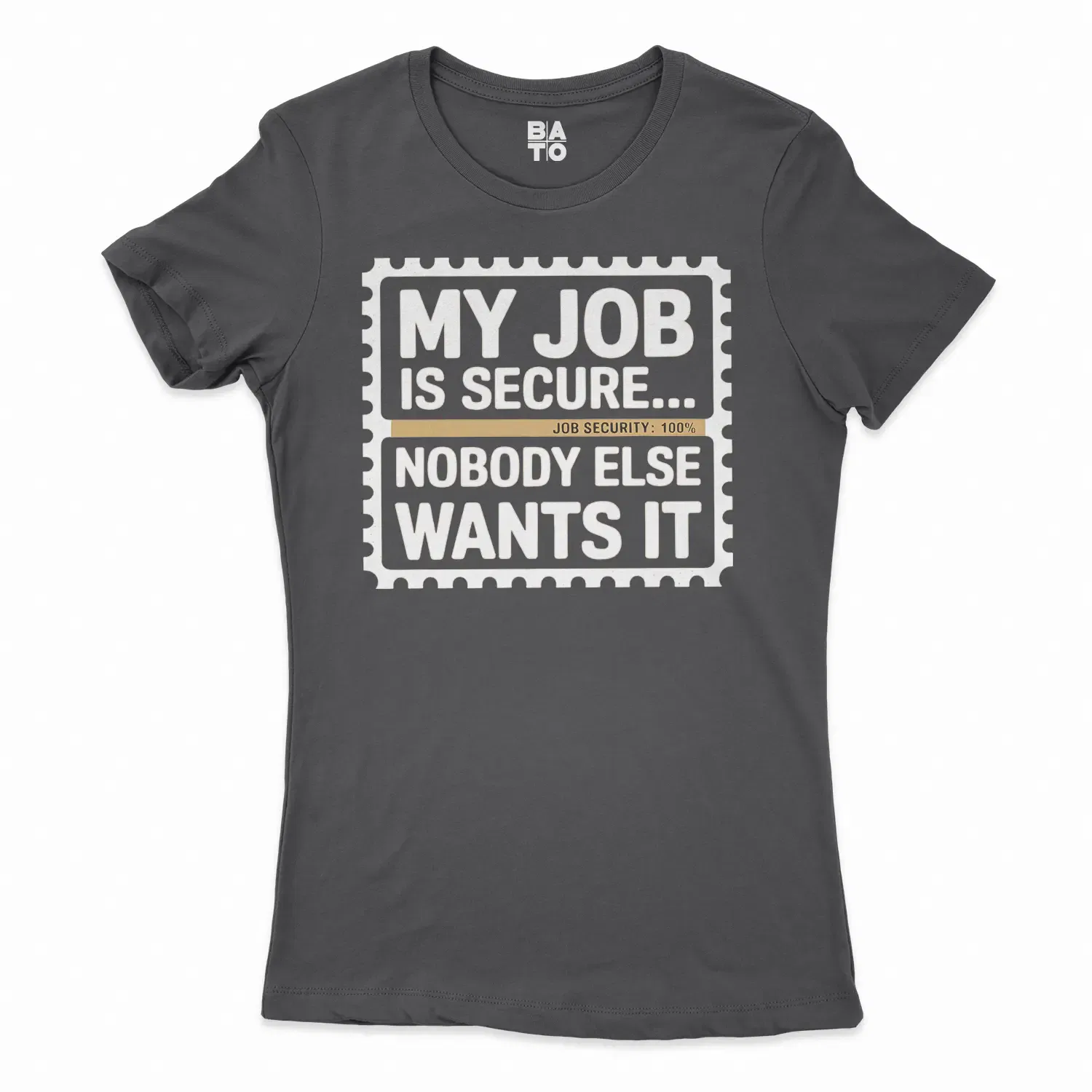 My Job Is Secure, Nobody Else Wants It Women's T-Shirt in Solid Black Color