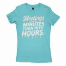 Meetings, Where Minutes Turn Into Hours Women's T-Shirt in Solid Cancun Color