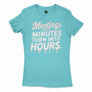Meetings, Where Minutes Turn Into Hours Women's T-Shirt in Solid Cancun Color