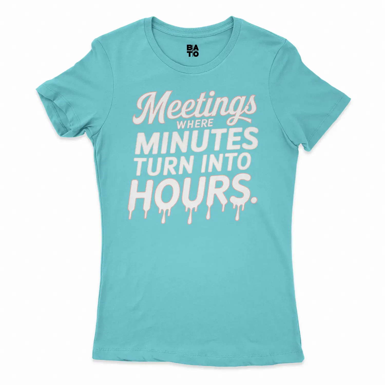 Meetings, Where Minutes Turn Into Hours Women's T-Shirt in Solid Cancun Color