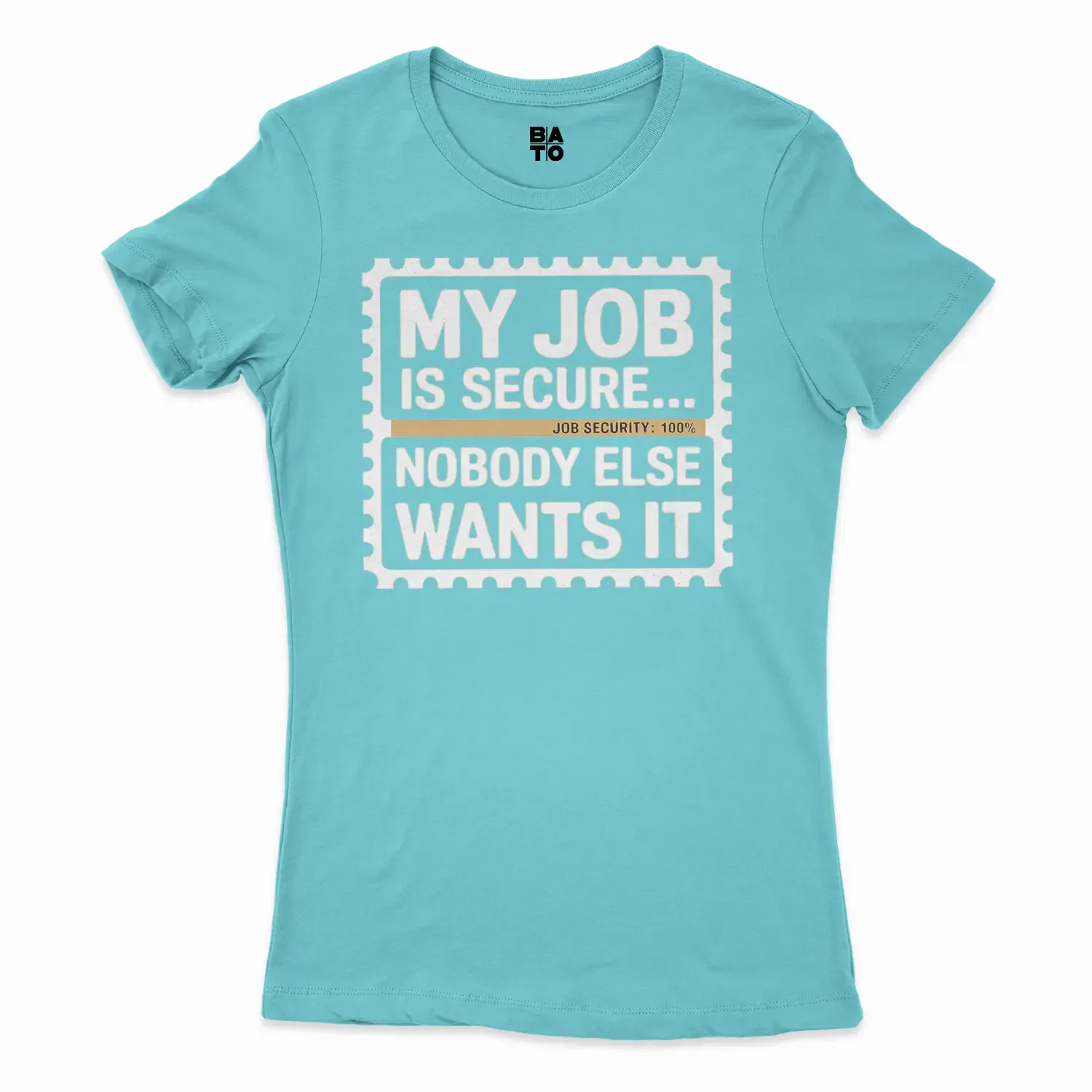 My Job Is Secure, Nobody Else Wants It Women's T-Shirt in Solid Cancun Color