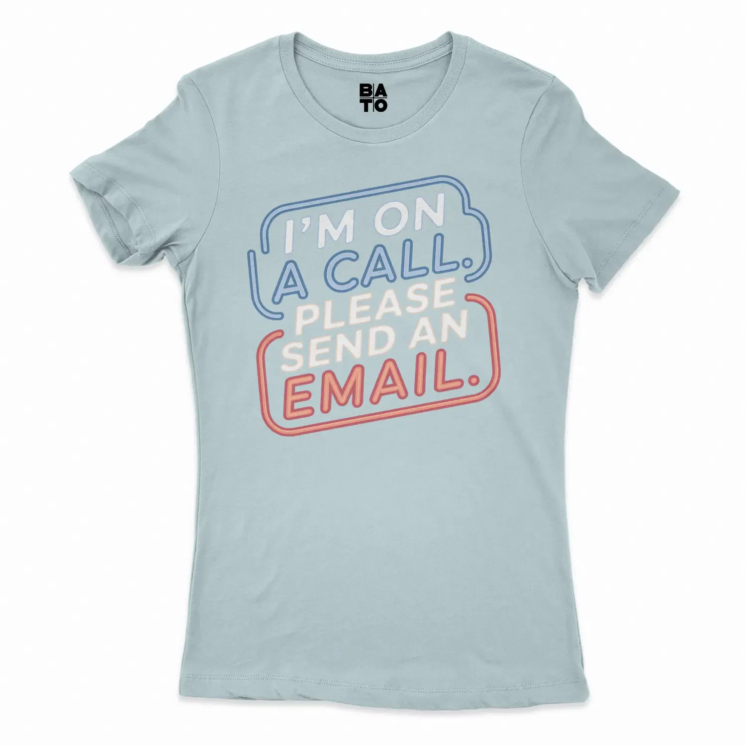 Im On A Call, Please Send An Email Women's T-Shirt in Solid Light Blue Color