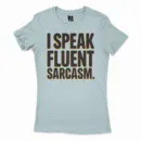 I Speak Fluent Sarcasm Women's T-Shirt in Solid Light Blue Color