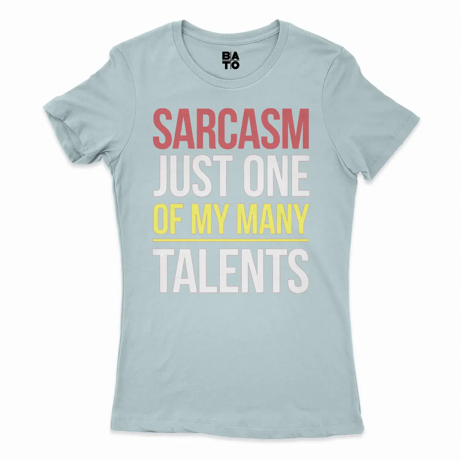 Sarcasm Just One Of My Many Talents Women's T-Shirt in Solid Light Blue Color