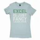 Excel Is Just Fancy Calculator Women's T-Shirt in Solid Light Blue Color